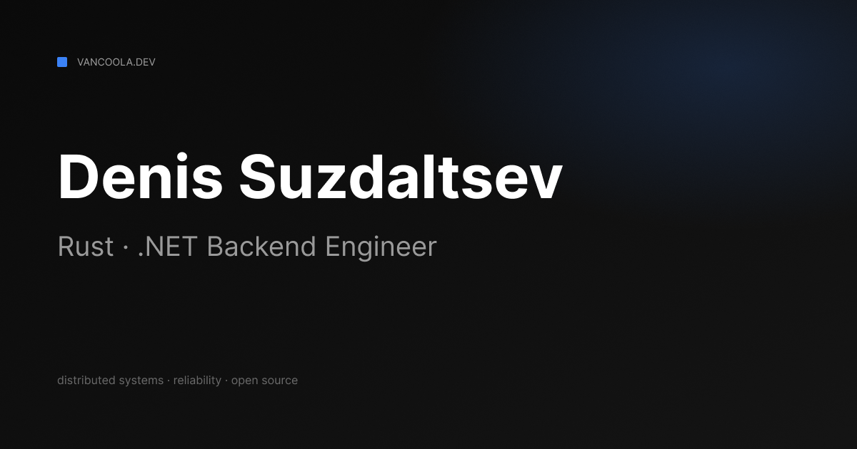 Denis Suzdaltsev — Rust / .NET Backend Engineer | vancoola.dev
